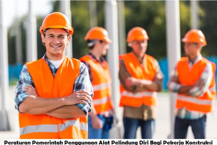 Peraturan Pemerintah Penggunaan Alat Pelindung Diri Bagi Pekerja Konstruksi